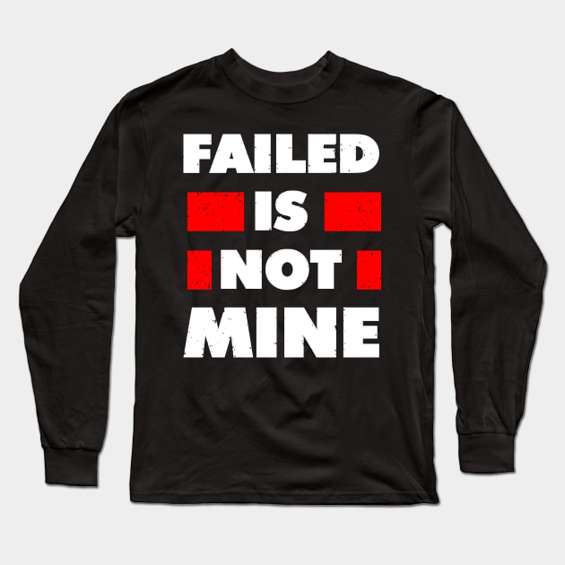 failed is not mine Long Sleeve T-Shirt by Mako Design 